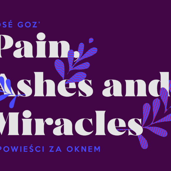 José Goz | PAM: Pain, Ashes and Miracles. Opowieści za oknem.